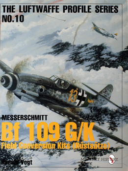 Paperback Luftwaffe Profile Series No.10: Bf 109 G/K Field Conversion Kits (Rüstsätze) Book
