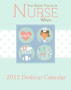 Calendar 2012 You Know You're a Nurse When...: A 2012 DayMaker Desk Calendar Book