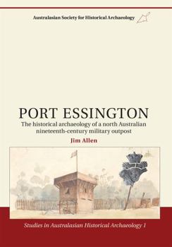 Paperback Port Essington: The Historical Archaeology of a North Australian Nineteenth-Century Military Outpost Book