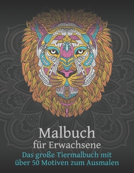 Paperback MALBUCH FÜR ERWACHSENE Das große Tiermalbuch mit über 50 Motiven zum Ausmalen: Großes Tiermalbuch mit Tiermandalas die Welt der Tiere - Malen zum Stre [German] Book