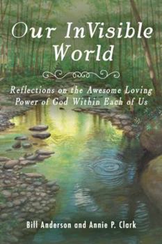 Paperback Our Invisible World: Reflections on the Awesome, Loving Power of God Within Each of Us Book