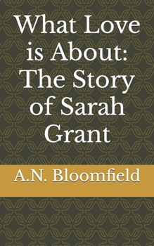 Paperback What Love is About: The Story of Sarah Grant Book