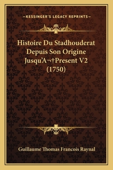 Paperback Histoire Du Stadhouderat Depuis Son Origine Jusqu'A Present V2 (1750) [French] Book