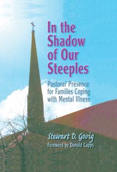 Hardcover In the Shadow of Our Steeples: Pastoral Presence for Families Coping with Mental Illness Book