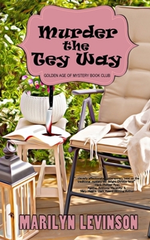 Murder the Tey Way: A Golden Age of Mystery Book Club Mystery - Book #2 of the A Golden Age of Mystery Book Club Mystery