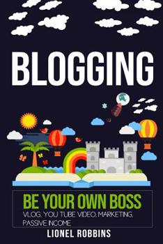 Paperback Blogging: Be Your Own Boss, Vlog, You Tube Video, Marketing, Passive Income Book