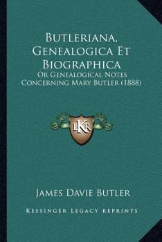 Paperback Butleriana, Genealogica Et Biographica: Or Genealogical Notes Concerning Mary Butler (1888) Book