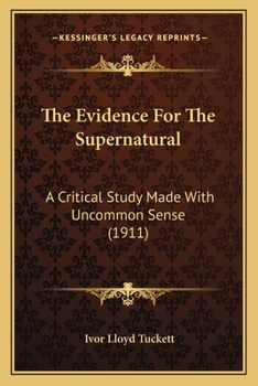 Paperback The Evidence For The Supernatural: A Critical Study Made With Uncommon Sense (1911) Book