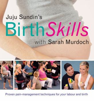 Paperback Juju Sundin's Birth Skills: Proven Pain-Management Techniques for Your Labour and Birth Book