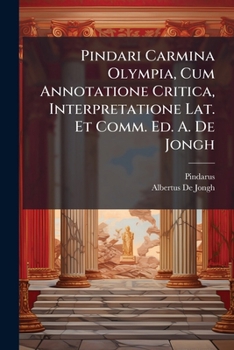 Paperback Pindari Carmina Olympia, Cum Annotatione Critica, Interpretatione Lat. Et Comm. Ed. A. De Jongh [Latin] Book