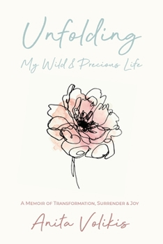 Paperback Unfolding My Wild & Precious Life: A Memoir of Transformation, Surrender & Joy Book