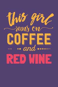 Paperback This Girl Runs on Coffee and Red Wine: Funny Quote Cover for Coffee and Wine Drinkers (Coffee Gifts for Women) Book