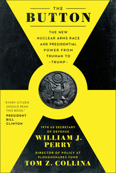 Hardcover The Button: The New Nuclear Arms Race and Presidential Power from Truman to Trump Book