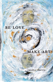 Paperback Be Love, Make Art: a rain dares songbook Book