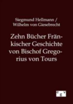 Paperback Zehn Bücher Fränkischer Geschichte von Bischof Gregorius von Tours [German] Book