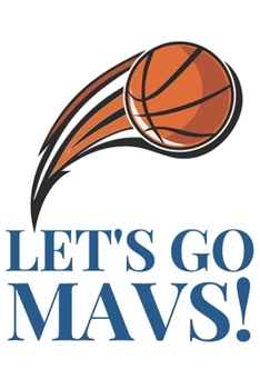 Let’s Go Mavs!: Notebook (6.0” X 9.0”) Gift for Basketball Fans of the Dallas Mavericks