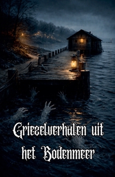 Griezelverhalen uit het Bodenmeer (Dutch Edition)