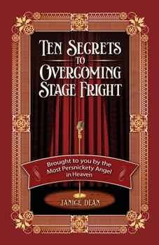 Paperback Ten Secrets to Overcoming Stage Fright: Brought to You by the Most Persnickety Angel in Heaven Book