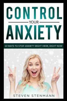Paperback Control Your Anxiety: 10 Ways to Stop Anxiety Right Here, Right Now Book