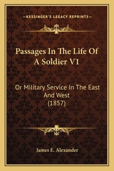 Passages In The Life Of A Soldier V1: Or Military Service In The East And West