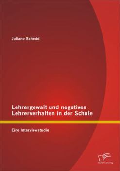 Paperback Lehrergewalt und negatives Lehrerverhalten in der Schule: Eine Interviewstudie [German] Book