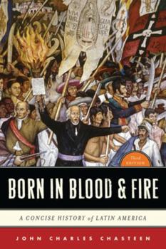 Born in Blood and Fire: A Concise History of Latin America