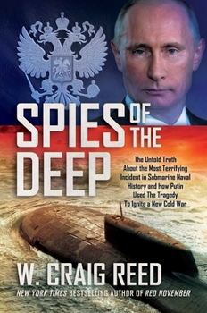 Hardcover Spies of the Deep: The Untold Truth about the Most Terrifying Incident in Submarine Naval History and How Putin Used the Tragedy to Ignit Book