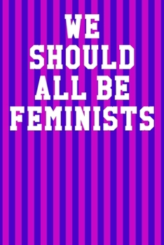 We Should All Be Feminists: Blank Recipe Page Notebook 6”x9” 120 Pages