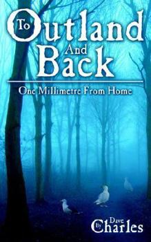 To Outland And Back: One Millimetre From Home