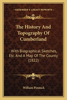 Paperback The History And Topography Of Cumberland: With Biographical Sketches, Etc. And A Map Of The County (1822) Book