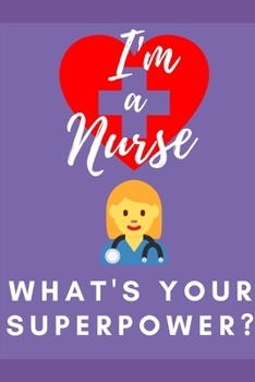 Paperback I'm a Nurse- What's Your Superpower?: Notebook Book