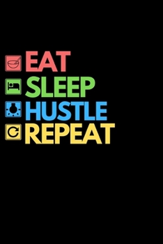 Eat Sleep Hustle Repeat: Motivational Entrepreneur Notebook/Journal (6” X 9”) Great Birthday Or Christmas Gift Idea