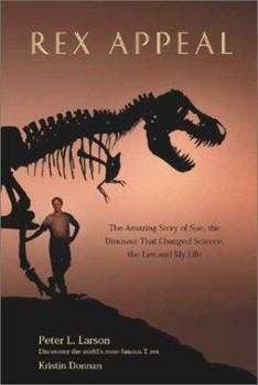Hardcover Rex Appeal: The Amazing Story of Sue, the Dinosaur That Changed Science, the Law, and My Life Book