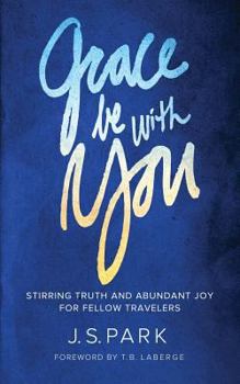 Paperback Grace Be With You: Stirring Truth and Abundant Joy for Fellow Travelers Book