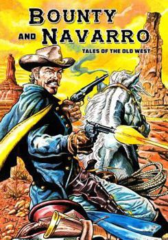 Bounty and Navarro: Tales of the Old West - Book  of the Bounty and Navarro: Tales of the Old