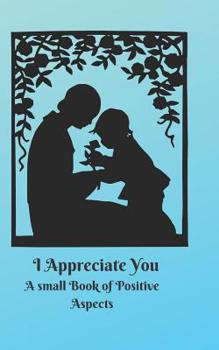 Paperback I Appreciate You: A small Book of Positive Aspects Book