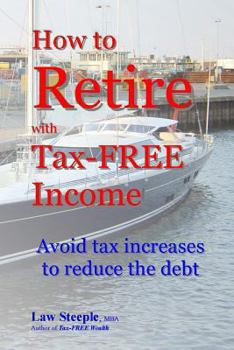 Paperback How to Retire with Tax-FREE Income: Avoid tax increases to reduce the debt Book