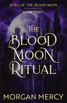 The Blood Moon Ritual: A Dark, Paranormal Romance (Rites of the Blood Moon)