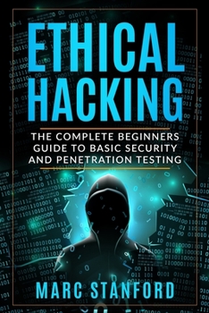 Paperback Ethical Hacking: The Complete Beginners Guide to Basic Security and Penetration Testing Book