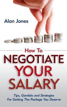 Paperback How To Negotiate Your Salary: Tips, Gambits and Strategies For Getting The Package You Deserve Book