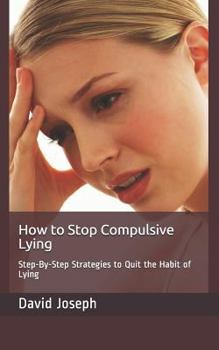 Paperback How to Stop Compulsive Lying: Step-By-Step Strategies to Quit the Habit of Lying Book