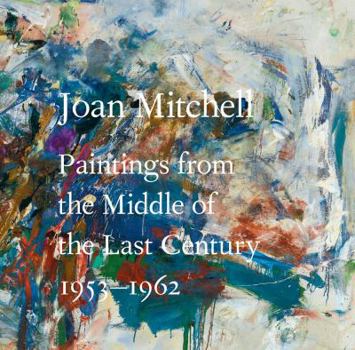Hardcover Joan Mitchell: Paintings from the Middle of the Last Century, 1953a 1962 Book