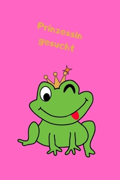 Prinzessin gesucht: Notizbuch - Journal - Notebook - Liniert - Insgesamt 135 Seiten - Maße ca. DIN A5 (German Edition)