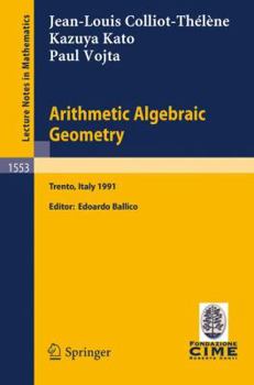 Paperback Arithmetic Algebraic Geometry: Lectures Given at the 2nd Session of the Centro Internazionale Matematico Estivo (C.I.M.E.) Held in Trento, Italy, Jun Book