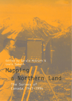 Hardcover Mapping a Northern Land: The Survey of Canada, 1947-1994 Book