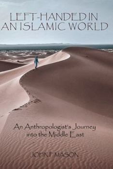 Paperback Left-Handed in an Islamic World: An Anthropologist's Journey into the Middle East Book