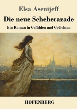 Paperback Die neue Scheherazade: Ein Roman in Gefühlen und Gedichten [German] Book