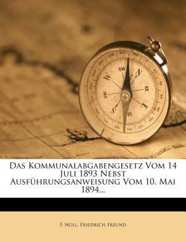 Paperback Das Kommunalabgabengesetz vom 14 Juli 1893 nebst Ausführungsanweisung vom 10. Mai 1894. [German] Book