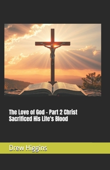 The Love of God - Part 2 Christ Sacrificed His Life's Blood