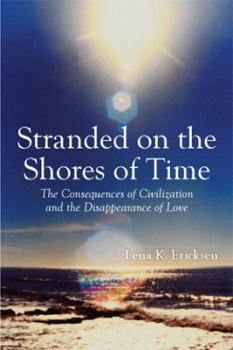 Hardcover Stranded on the Shores of Time: The Consequences of Civilization and the Disappearance of Love Book